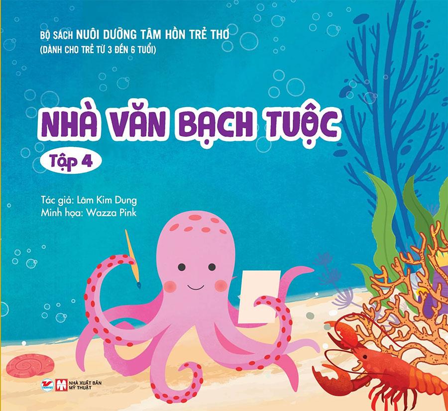 Nuôi Dưỡng Tâm Hồn Trẻ Thơ - Tập 4: Nhà Văn Bạch Tuộc (Dành Cho Trẻ Từ 3 Đến 6 Tuổi)