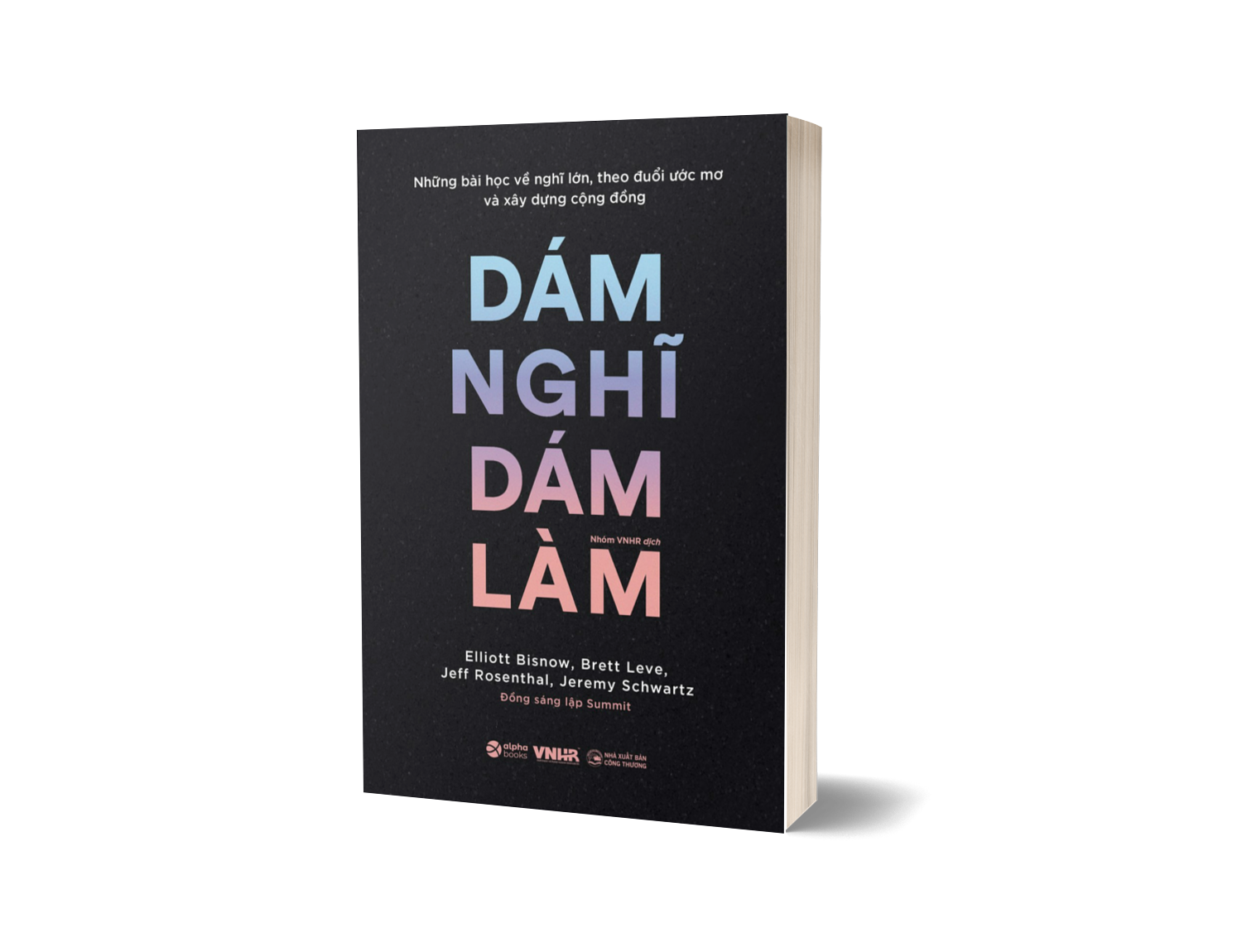 Dám Nghĩ Dám Làm - Make No Small Plans: Những Bài Học Về Nghĩ Lớn, Theo Đuổi Ước Mơ Và Xây Dựng Cộng Đồng