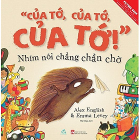 Ehon Của tớ, của tớ, của tớ! - Nhím nói chẳng chần chờ