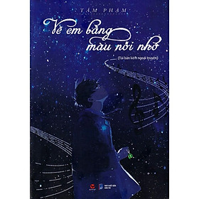 Vẽ Em Bằng Màu Nỗi Nhớ (Tái Bản Kèm Ngoại Truyện Mới)