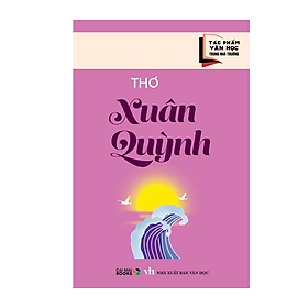  Tác phẩm văn học trong nhà trường : Thơ Xuân Quỳnh ( Đại Mai )