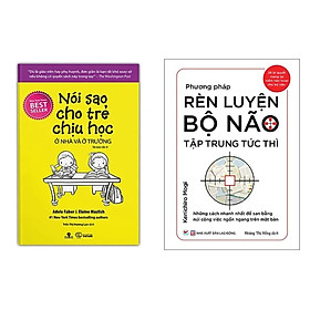 Combo 2Q: Nói Sao Cho Trẻ Chịu Học Ở Nhà Và Ở Trường + Phương Pháp Rèn Luyện Bộ Não Tập Trung Tức Thì