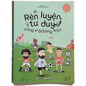 Rèn Luyện Tư Duy Cùng Trái Bóng Tròn (Dành Cho Trẻ 5-8 Tuổi)