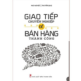 Sách Giao Tiếp Chuyên Nghiệp Để Bán Hàng Thành Công - Minh Long