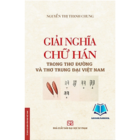 Sách - Giải nghĩa chữ Hán trong thơ Đường và thơ trung đại Việt Nam