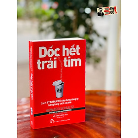 (Tái Bản 2018) DỐC HẾT TRÁI TIM - Cách S.t.a.r.b.u.c.k.s Xây Dựng Công Ty Bằng Từng Tách Cà Phê - Howard Schultz chủ tịch và CEO của S.t.a.r.b.u.c.k.s và D.o.r.i Jones Yang -Võ Công Hùng dịch – NXB Trẻ