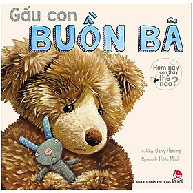Hôm Nay Con Thấy Thế Nào - Gấu Con Buồn Bã