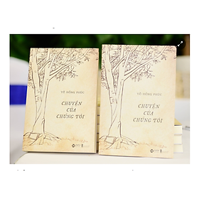 CHUYỆN CỦA CHÚNG TÔI – Ghi chép về một thời để nhớ - Nguyên Bộ trưởng Võ Hồng Phúc – Alphabooks – NXB Hội Nhà Văn 
