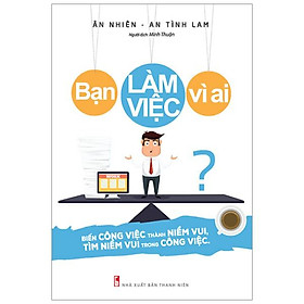 Bạn Làm Việc Vì Ai?