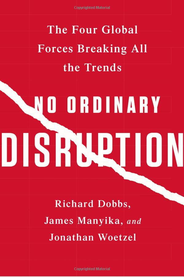 No Ordinary Disruption: The Four Global Forces Breaking All The Trends