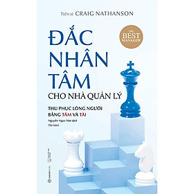 Đắc Nhân Tâm Cho Nhà Quản Lý (Thu Phục Lòng Người Bằng Tâm Và Tài)
