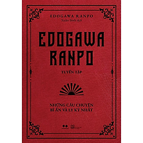 Edogawa Ranpo Tuyển Tập - Những Câu Chuyện Bí Ẩn Và Ly Kỳ Nhất (Tái Bản) - Bản Quyền