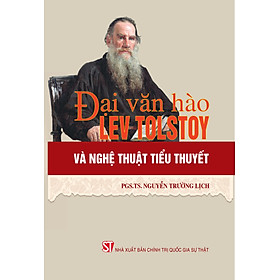 Đại Văn Hào Lev Tolstoy Và Nghệ Thuật Tiểu thuyết - PGS.TS. Nguyễn Trường Lịch - (bìa mềm)