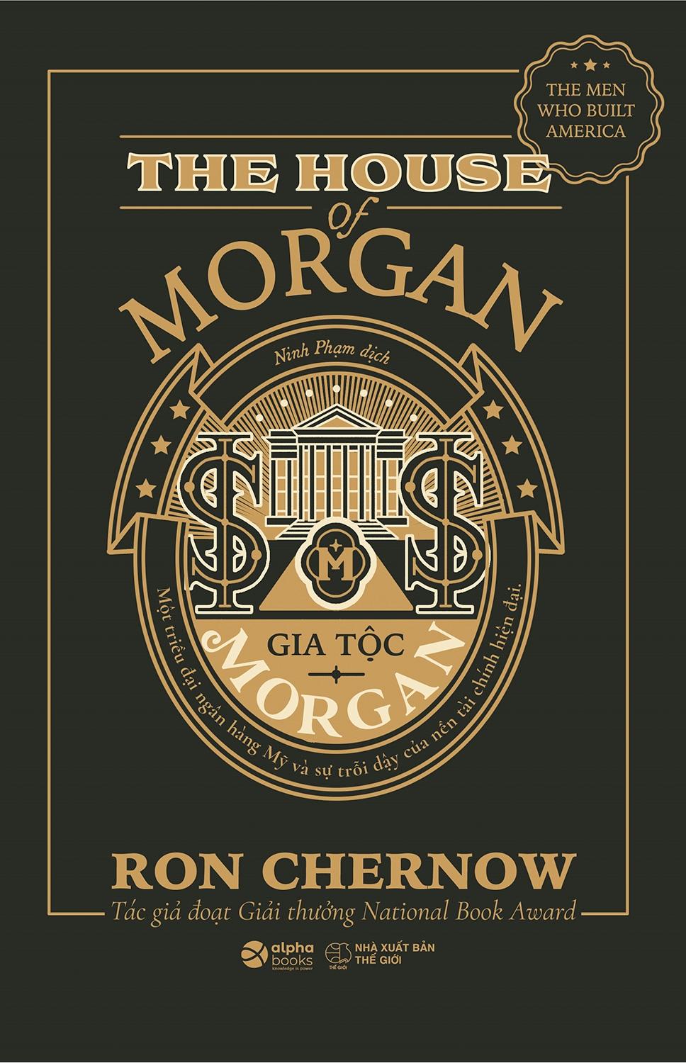 Gia Tộc Morgan - Một Triều Đại Ngân Hàng Mỹ Và Sự Trỗi Dậy Của Nền Tài Chính Hiện Đại