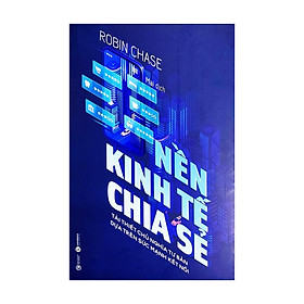 Nền kinh tế chia sẻ - Tái thiết chủ nghĩa tư bản dựa trên sức mạnh kết nối  - Bản Quyền