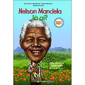 Bộ Sách Chân Dung Những Người Làm Thay Đổi Thế Giới - Nelson Mandela Là Ai?