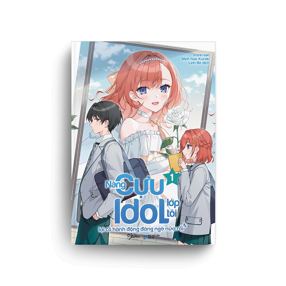 Sách Nàng Cựu Idol Lớp Tôi Lại Có Hành Động Đáng Ngờ Nữa Rồi (Tập 1)