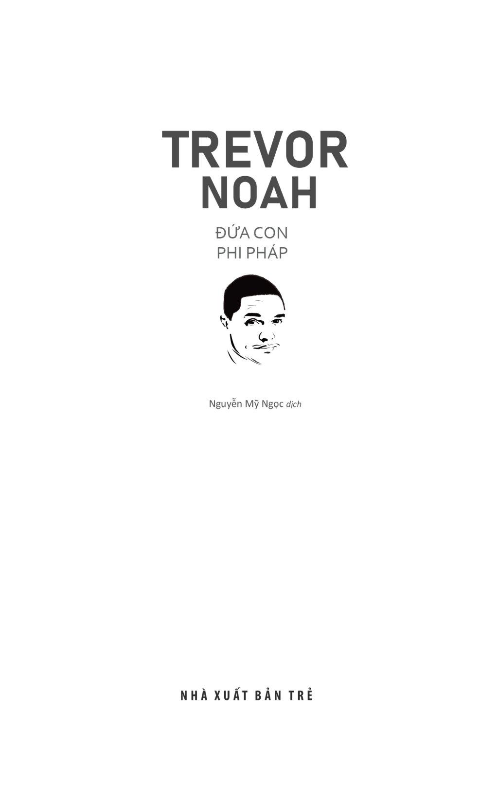 Trevor Noah - Đứa Con Phi Pháp - Tự Truyện Về Thời Thơ Ấu Ở Nam Phi