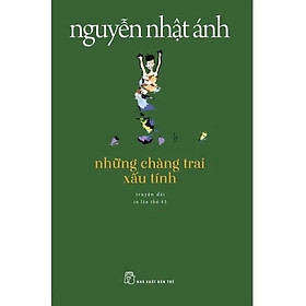 Sách - Những Chàng Trai Xấu Tính (Tái Bản) -  Nguyễn Nhật Ánh - NXB Trẻ