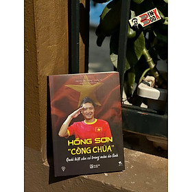HỒNG SƠN "CÔNG CHÚA" - Quái Kiệt Sân Cỏ Trong Màu Áo Lính - Nhà báo Bảo Thắng - Cường Vũ chấp bút và biên soạn - TH Books