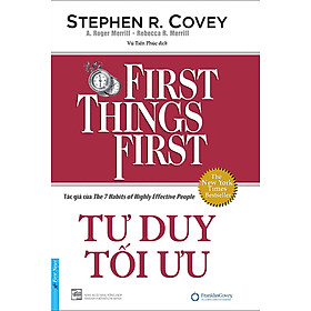 Tư Duy Tối Ưu - First Things First (Bìa Cứng) - FN248