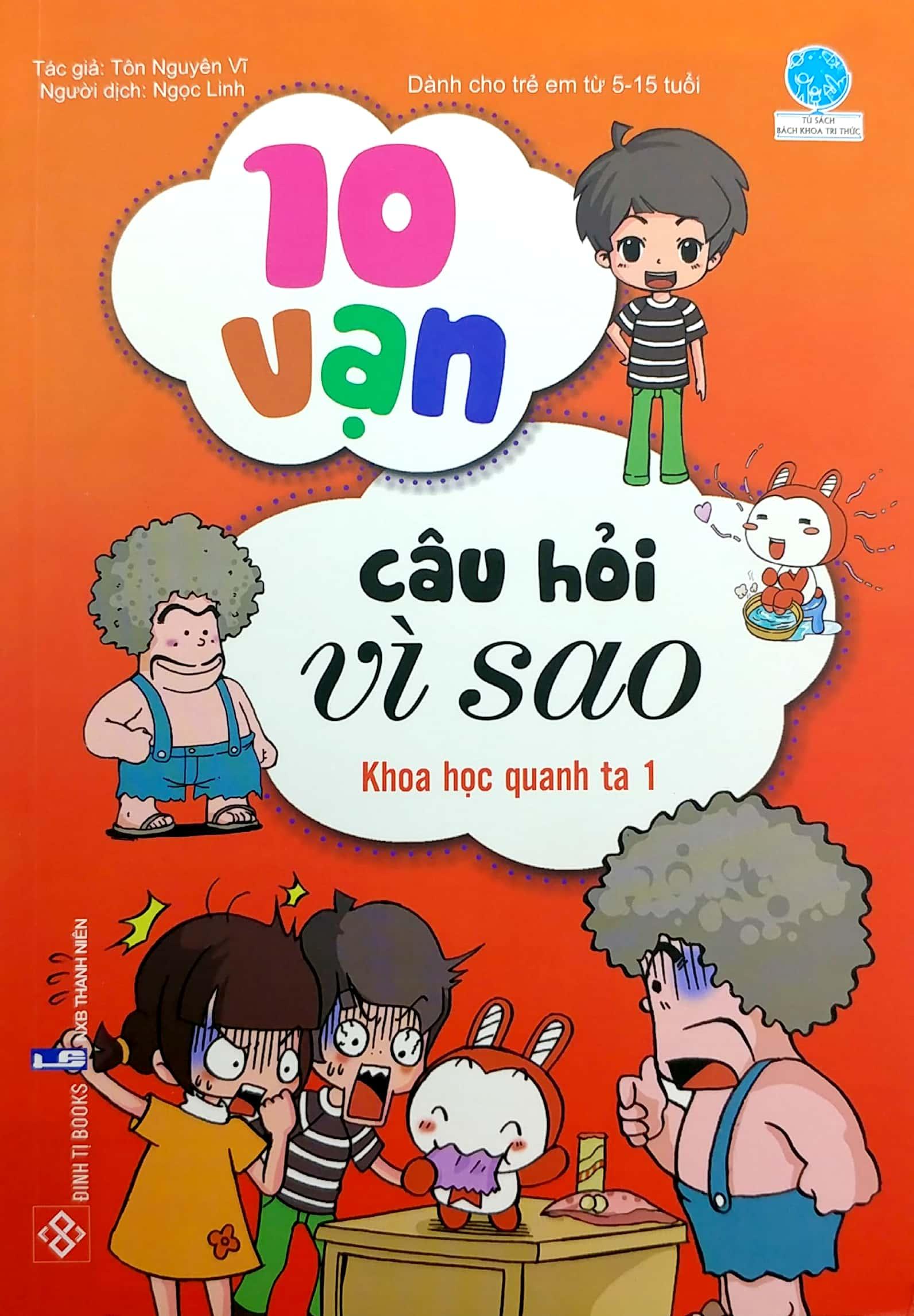 10 Vạn Câu Hỏi Vì Sao - Khoa Học Quanh Ta 1 (Tái Bản )