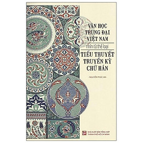 Văn Học Trung Đại Việt Nam Nhìn Từ Thể Loại Tiểu Thuyết Truyền Kỳ Chữ Hán