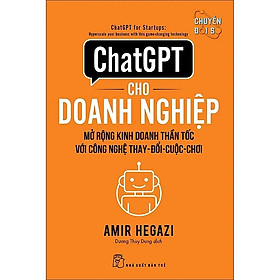 ChatGPT cho doanh nghiệp: Mở rộng kinh doanh thần tốc với công nghệ thay đổi cuộc chơi