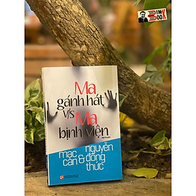 MA GÁNH HÁT V/S MA BỊNH VIỆN - Mạc Can - Nguyễn Đông Thức – Nxb Tổng hợp Tp Hồ Chí Minh 