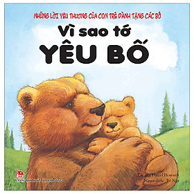 Những Lời Yêu Thương Của Con Trẻ Dành Tặng Các Bố - Vì Sao Tớ Yêu Bố (Tái Bản 2024)