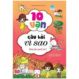 10 Vạn Câu Hỏi Vì Sao - Khoa Học Quanh Ta 2