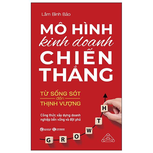 Sách - Mô Hình Kinh Doanh Chiến Thắng - Từ Sống Sót Đến Thịnh Vượng - Công Thức Xây Dựng Doanh Nghiệp Bền Vững Và Đột Phá