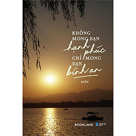 Sách Không Mong Bạn Hạnh Phúc - Chỉ Mong Bạn Bình An  - Bản Quyền