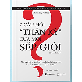 7 câu hỏi thần kỳ của mọi sếp giỏi - Bản Quyền
