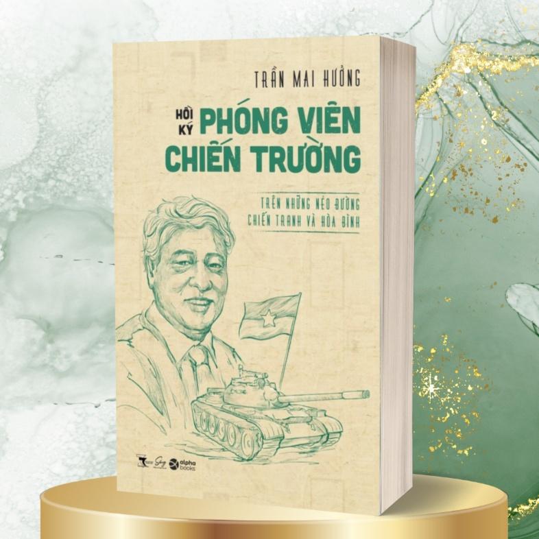 Hồi Ký Phóng Viên Chiến Trường - Trên Những Nẻo Đường Chiến Tranh Và Hòa Bình - Bản Quyền