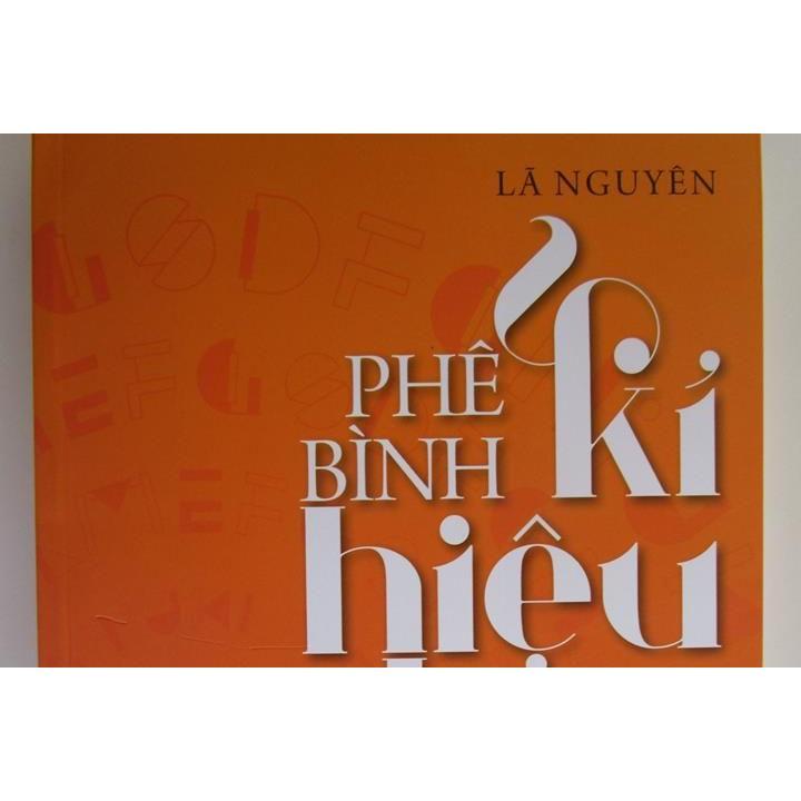 Sách - Phê Bình Kí Hiệu Học - Đọc Văn Như Là Hành Trình Tái Thiết Ngôn Ngữ - NXB Phụ Nữ