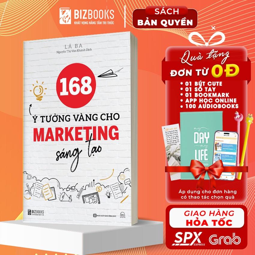 Sách 168 Ý Tưởng Vàng Cho Marketing Sáng Tạo - Nguyên Tắc Cơ Bản Của Quảng Cáo Marketing Sáng Tạo - Bản Quyền