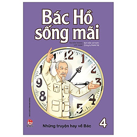 Bác Hồ Sống Mãi: Những Mẩu Chuyện Hay Về Bác ( Tập 4 )