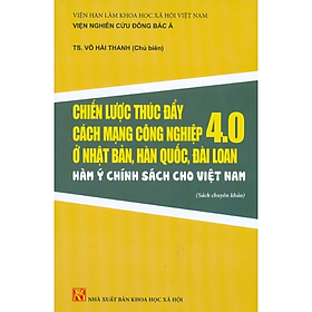 Chiến Lược Thúc Đẩy Cách Mạng Công Nghiệp 4.0 Ở Nhật Bản, Hàn Quốc, Đài Loan - Hàm Ý Chính Sách Cho Việt Nam