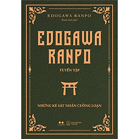 EDOGAWA RANPO TUYỂN TẬP NHỮNG KẺ SÁT NHÂN CUỒNG LOẠN – Edogawa Ranpo – Xuân Sinh dịch – AZ – NXB Thế giới