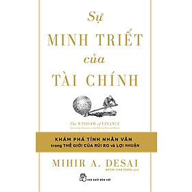 Sách Kinh Tế- Kinh Doanh Hay- Sự Minh Triết Của Tài Chính - Đi Tìm Tính Nhân Văn Trong Thế Giới Của Rủi Ro Và Lợi Nhuận