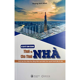 Sách - "Bí quyết kinh doanh Thuê và Cho thuê nhà". Khởi nghiệp đầu tư bất động sản. Hoàng Anh Minh. Mochibooks. NXB Lao động 2024