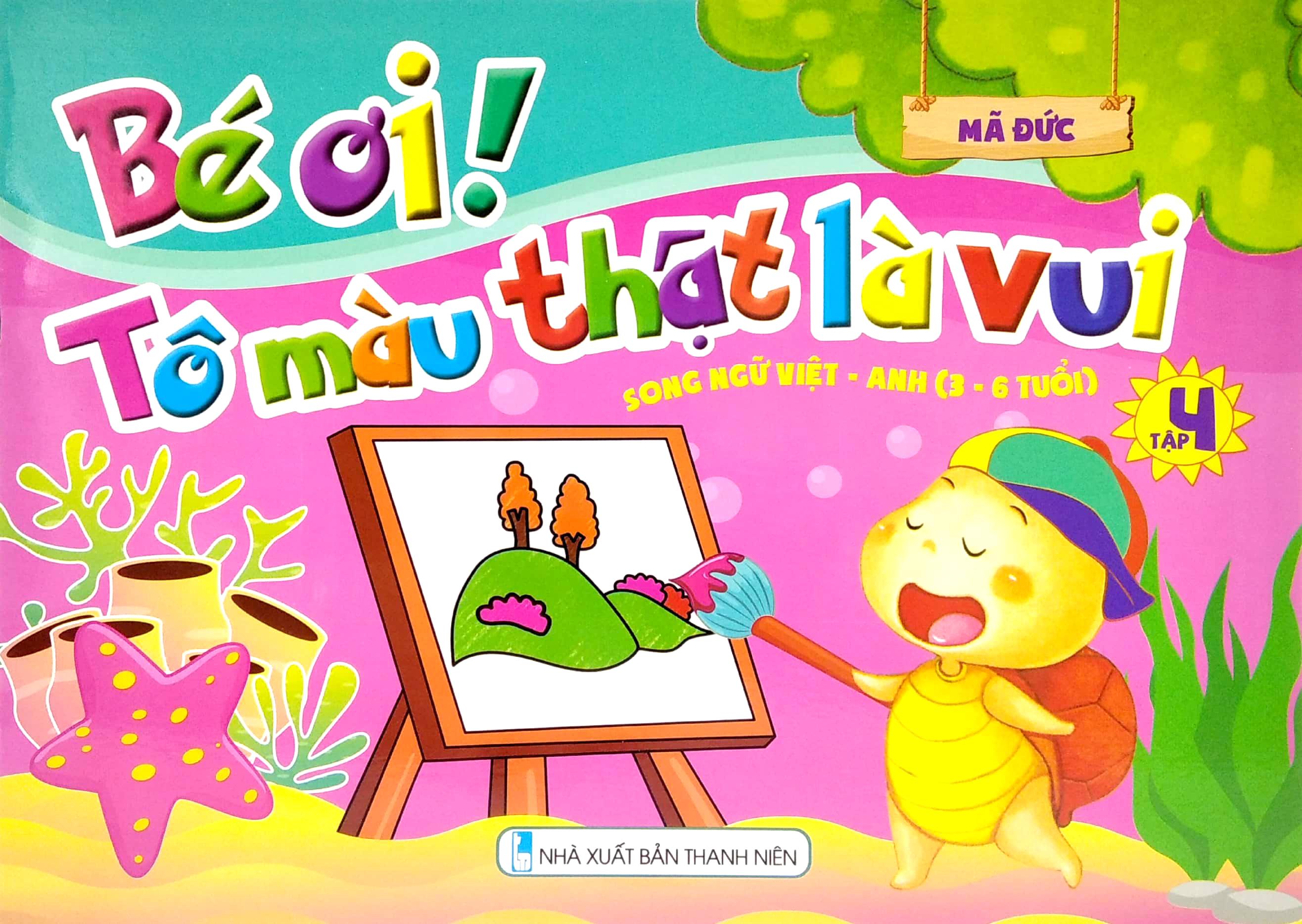 Bé Ơi! Tô Màu Thật Là Vui - Song Ngữ Việt - Anh (3 - 6 Tuổi) - Tập 4