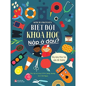 Sách - Biệt Đội Khoa Học Nấp Ở Đâu - Ứng Dụng Khoa Học Giữa Đời Thường - NXB Phụ Nữ