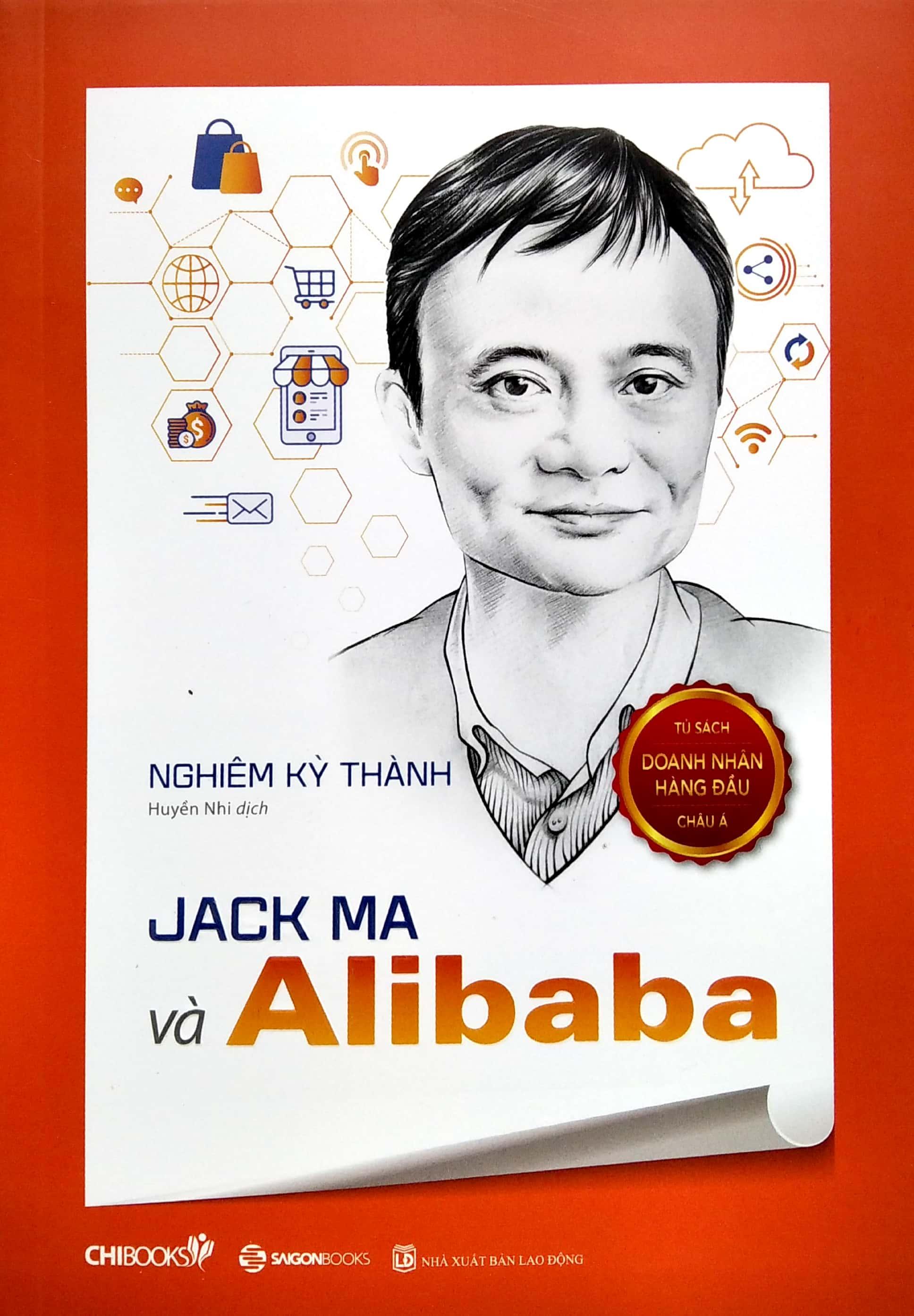 Jack Ma Và Alibaba (Seri Tủ Sách Doanh Nhân Hàng Đầu Châu Á)