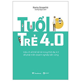 Tuổi Trẻ 4.0: Hiểu Rõ Về Thế Hệ Trẻ Trong Thời Đại 4.0 Để Phát Triển Doanh Nghiệp Bền Vững