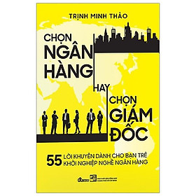 Chọn Ngân Hàng Hay Chọn Giám Đốc