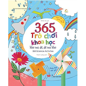 365 Trò Chơi Khoa Học Khó Mà Dễ Dễ Mà Khó (Tái Bản 2018)