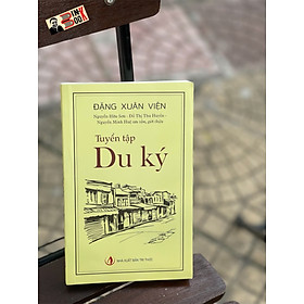 TUYỂN TẬP DU KÝ – ĐẶNG XUÂN VIỆN -