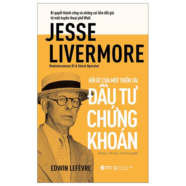 Sách - Jesse Livermore - Reminiscences Of A Stock Operator - Hồi Ức Của Một Thiên Tài Đầu Tư Chứng Khoán